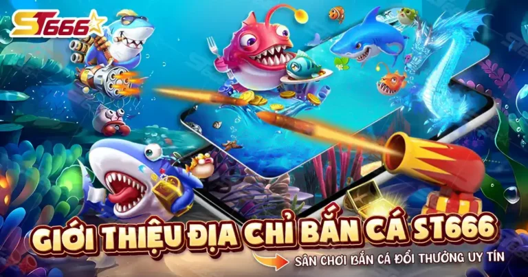 Giới thiệu địa chỉ bắn cá ST666