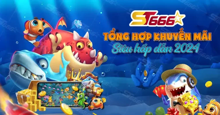 Tổng hợp khuyến mãi bắn cá ST666