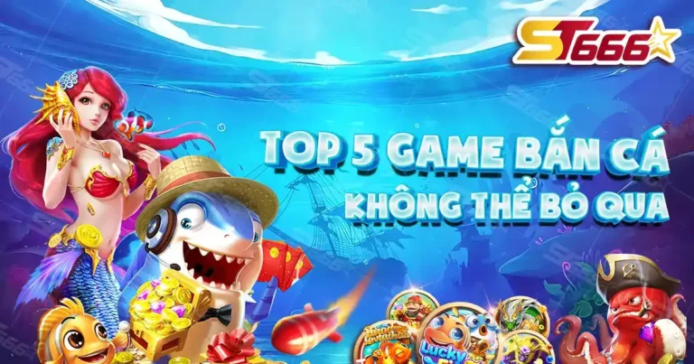 Top 5 game bắn cá ST666